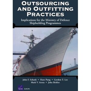 Schank, John F. Outsourcing and Outfitting Practices: Implications for the Ministry of Defense Shipbuilding Programmes: MG-198-MOD (Outsourcing and Outfitting ... Ministry of Defence Shipbuilding Programmes) Schank, John F. Outsourcing and Outfitting Practices: Implications for the Ministry of Defense Shipbuilding Programmes: MG-198-MOD (Outsourcing and Outfitting ... Ministry of Defence Shipbuilding Programmes)