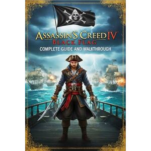 Gail P. Mroz Assassin's Creed IV: Black Flag Unofficial Complete Game Guide and Walkthrough (Latest Update) Gail P. Mroz Assassin's Creed IV: Black Flag Unofficial Complete Game Guide and Walkthrough (Latest Update)