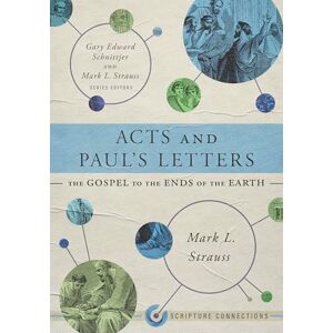 Mark L. Strauss Acts and Paul's Letters: The Gospel to the Ends of the Earth (Scripture Connections) Mark L. Strauss Acts and Paul's Letters: The Gospel to the Ends of the Earth (Scripture Connections)