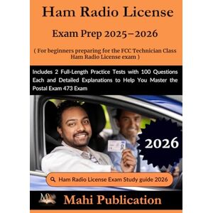 Publication, Mahi Ham Radio License Exam Prep 2025–2026. For beginners preparing the FCC Technician Class: Includes 2 Full-Length Practice Tests with 100 Questions ... to Help You Master the Postal Exam 473 Exam Publication, Mahi Ham Radio License Exam Prep 2025–2026. For beginners preparing the FCC Technician Class: Includes 2 Full-Length Practice Tests with 100 Questions ... to Help You Master the Postal Exam 473 Exam