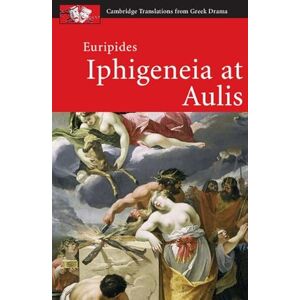 Eckhardt, Holly Euripides: Iphigeneia at Aulis (Cambridge Translations from Greek Drama) Eckhardt, Holly Euripides: Iphigeneia at Aulis (Cambridge Translations from Greek Drama)