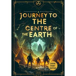 VERNE, JULES A JOURNEY TO THE CENTRE OF THE EARTH (LARGE PRINT EDITION): A Science Fiction Expedition into the Earth’s Depths, Where the Boundary Between Reality and Imagination Disappears VERNE, JULES A JOURNEY TO THE CENTRE OF THE EARTH (LARGE PRINT EDITION): A Science Fiction Expedition into the Earth’s Depths, Where the Boundary Between Reality and Imagination Disappears