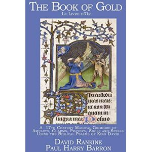 Rankine, David The Book of Gold Le Livre d'Or: A 17th Century Magical Grimoire of Amulets, Charms, Prayers, Sigils and Spells Using the Biblical Psalms of King David Rankine, David The Book of Gold Le Livre d'Or: A 17th Century Magical Grimoire of Amulets, Charms, Prayers, Sigils and Spells Using the Biblical Psalms of King David
