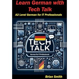 Smith, Brian Learn German with Tech Talk: 11 (German Graded Readers) Smith, Brian Learn German with Tech Talk: 11 (German Graded Readers)