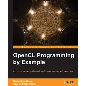 Banger, Ravishekhar OpenCL Programming by Example: A comprehensive guide on OpenCL programming with examples with this book and ebook Banger, Ravishekhar OpenCL Programming by Example: A comprehensive guide on OpenCL programming with examples with this book and ebook