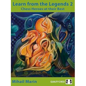 Mihail Marin Learn from the Legends 2: Chess Heroes at their Best Mihail Marin Learn from the Legends 2: Chess Heroes at their Best