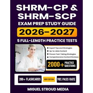 Media, Miguel Stroud SHRM-CP & SHRM-SCP Exam Prep Study Guide 2026-2027: Comprehensive Review, Proven Test-Taking Strategies, 5 Full-Length Practice Tests and In-Depth ... with 200+ Flashcards for the HR Certification Media, Miguel Stroud SHRM-CP & SHRM-SCP Exam Prep Study Guide 2026-2027: Comprehensive Review, Proven Test-Taking Strategies, 5 Full-Length Practice Tests and In-Depth ... with 200+ Flashcards for the HR Certification