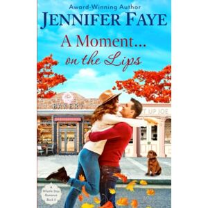 Faye, Jennifer A Moment on the Lips: A Whistle Stop Romance, book 3: Volume 3 Faye, Jennifer A Moment on the Lips: A Whistle Stop Romance, book 3: Volume 3