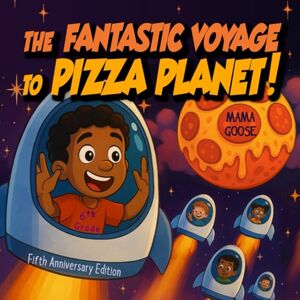 Goose, Mama The Fantastic Voyage to Pizza Planet: Fifth Anniversary Edition Goose, Mama The Fantastic Voyage to Pizza Planet: Fifth Anniversary Edition