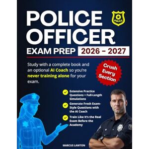 Lawton, Marcus Police Officer Exam Prep: Turn Ambition Into Achievement — Train with an AI Coach, Master Every Section, and Walk Into Exam Day Ready to Win Lawton, Marcus Police Officer Exam Prep: Turn Ambition Into Achievement — Train with an AI Coach, Master Every Section, and Walk Into Exam Day Ready to Win