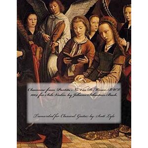 Chaconne from Partita No. 2 in D Minor, BWV 1004, by Johann Sebastian Bach: Transcribed for Classical Guitar by: Scott Lyle Chaconne from Partita No. 2 in D Minor, BWV 1004, by Johann Sebastian Bach: Transcribed for Classical Guitar by: Scott Lyle