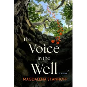 Stanhoff, Magdalena The Voice in the Well: A Novel (Migrant Birds) Stanhoff, Magdalena The Voice in the Well: A Novel (Migrant Birds)