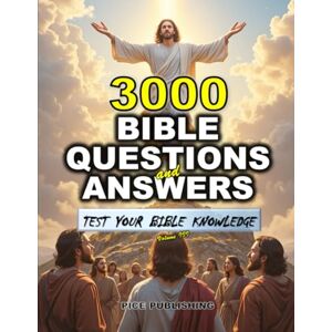 PUBLISHING, PICE TEST YOUR BIBLE KNOWLEDGE: 3000 BIBLE QUESTIONS AND ANSWERS WITH CLEAR EXPLANATIONS, REFERENCES & COLORFUL IMAGES FOR ENRICHING BIBLE STUDY & BROADER ... FOR GROWTH & TO DEEPEN FAITH IN GOD) PUBLISHING, PICE TEST YOUR BIBLE KNOWLEDGE: 3000 BIBLE QUESTIONS AND ANSWERS WITH CLEAR EXPLANATIONS, REFERENCES & COLORFUL IMAGES FOR ENRICHING BIBLE STUDY & BROADER ... FOR GROWTH & TO DEEPEN FAITH IN GOD)