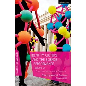 Identity, Culture, and the Science Performance Volume 2: From the Curious to the Quantum (Performance and Science: Interdisciplinary Dialogues) Identity, Culture, and the Science Performance Volume 2: From the Curious to the Quantum (Performance and Science: Interdisciplinary Dialogues)