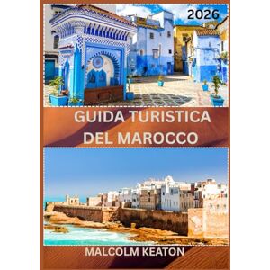 KEATON, MALCOLM GUIDA TURISTICA DEL MAROCCO 2026: Vivi la capitale storica del Marocco come un abitante del posto: luoghi iconici, tesori segreti, delizie e ... consigli da esperti per un viaggio perfetto. KEATON, MALCOLM GUIDA TURISTICA DEL MAROCCO 2026: Vivi la capitale storica del Marocco come un abitante del posto: luoghi iconici, tesori segreti, delizie e ... consigli da esperti per un viaggio perfetto.