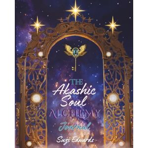Edwards, Suzi Akashic Soul Alchemy Oracle Journal: for Spiritual Awakening, Manifestation, and Divine Guidance Edwards, Suzi Akashic Soul Alchemy Oracle Journal: for Spiritual Awakening, Manifestation, and Divine Guidance
