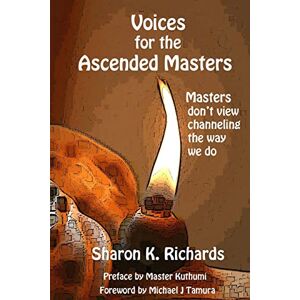 Richards, Sharon K. Voices for the Ascended Masters: Masters don't view channeling the way we do Richards, Sharon K. Voices for the Ascended Masters: Masters don't view channeling the way we do