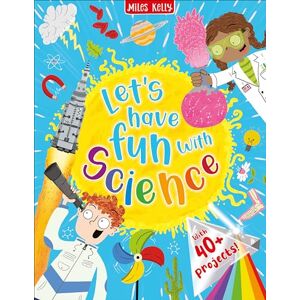Miles Kelly Publishing Ltd Let's have Fun with Science Miles Kelly Publishing Ltd Let's have Fun with Science