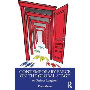 Gram Contemporary Farce on the Global Stage: or, Serious Laughter Gram Contemporary Farce on the Global Stage: or, Serious Laughter