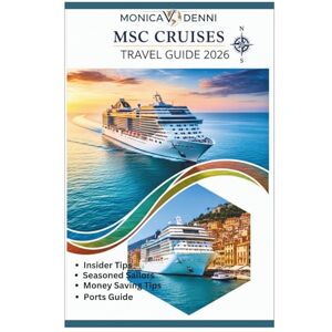 DENNI, MONICA V. MSC CRUISES TRAVEL GUIDE 2026: Discover Mediterranean Elegance, Caribbean Paradise, and European Charm with Insider Tips for First-Time and Seasoned Sailors Plus Money Saving Tips and Port Guides DENNI, MONICA V. MSC CRUISES TRAVEL GUIDE 2026: Discover Mediterranean Elegance, Caribbean Paradise, and European Charm with Insider Tips for First-Time and Seasoned Sailors Plus Money Saving Tips and Port Guides