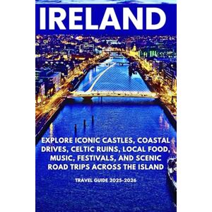 Publishing, Yera Ireland Travel Guide 2025–2026: Explore Iconic Castles, Coastal Drives, Celtic Ruins, Local Food, Music, Festivals, and Scenic Road Trips Across the Island Publishing, Yera Ireland Travel Guide 2025–2026: Explore Iconic Castles, Coastal Drives, Celtic Ruins, Local Food, Music, Festivals, and Scenic Road Trips Across the Island