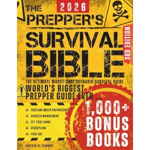 Barret, Ronald R. The Prepper’s Survival Bible: The Ultimate Worst-Case Scenario Survival Guide Food & Water Preparedness, Stockpiling, Disaster Management, First Aid, Bushcraft & Off-Grid Living Barret, Ronald R. The Prepper’s Survival Bible: The Ultimate Worst-Case Scenario Survival Guide Food & Water Preparedness, Stockpiling, Disaster Management, First Aid, Bushcraft & Off-Grid Living