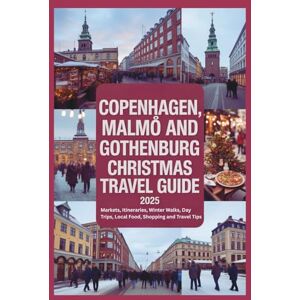 Gage, Carolyn J. Copenhagen, Malmö and Gothenburg Christmas Travel Guide 2025: Markets, Itineraries, Winter Walks, Day Trips, Local Food, Shopping and Travel Tips Gage, Carolyn J. Copenhagen, Malmö and Gothenburg Christmas Travel Guide 2025: Markets, Itineraries, Winter Walks, Day Trips, Local Food, Shopping and Travel Tips