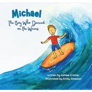 Cramer, Ashlee Michael, The Boy Who Danced on the Waves Cramer, Ashlee Michael, The Boy Who Danced on the Waves