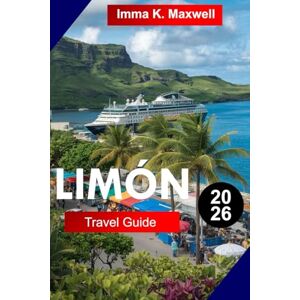 Maxwell, Imma K. LIMÓN Travel Guide 2026: Explore Limón Costa Rica with Rainforest Trails Caribbean Beaches Local Cuisine and Unforgettable Coastal Adventures Maxwell, Imma K. LIMÓN Travel Guide 2026: Explore Limón Costa Rica with Rainforest Trails Caribbean Beaches Local Cuisine and Unforgettable Coastal Adventures
