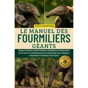 MONTANA, GUSTO LE MANUEL DES FOURMILIERS GÉANTS: Aperçus d’experts, gestion éthique, compétences d’observation sur le terrain et connaissances en conservation pour soigneurs, naturalistes et amoureux de la faune MONTANA, GUSTO LE MANUEL DES FOURMILIERS GÉANTS: Aperçus d’experts, gestion éthique, compétences d’observation sur le terrain et connaissances en conservation pour soigneurs, naturalistes et amoureux de la faune