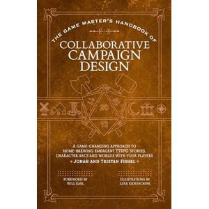 Jonah Fishel The Game Master’s Handbook of Collaborative Campaign Design: A game-changing approach to homebrewing emergent TTRPG stories, character arcs and worlds with your players (The Game Master Series, 1) Jonah Fishel The Game Master’s Handbook of Collaborative Campaign Design: A game-changing approach to homebrewing emergent TTRPG stories, character arcs and worlds with your players (The Game Master Series, 1)