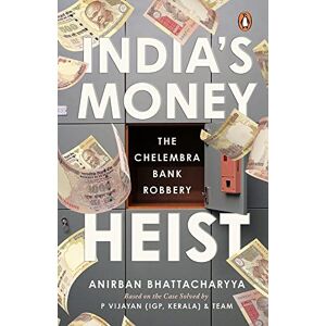 Bhattacharya, Anirban India's Money Heist: The Chelembra Bank Robbery Bhattacharya, Anirban India's Money Heist: The Chelembra Bank Robbery