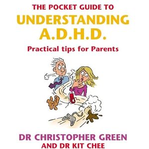 Green, Dr Christopher The Pocket Guide To Understanding A.D.H.D.: Practical Tips for Parents Green, Dr Christopher The Pocket Guide To Understanding A.D.H.D.: Practical Tips for Parents