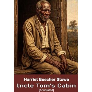 Stowe, Harriet Beecher Uncle Tom's Cabin or Life Among the Lowly (Annotated): Original classic novel which vividly dramatises the experience of slavery. Stowe, Harriet Beecher Uncle Tom's Cabin or Life Among the Lowly (Annotated): Original classic novel which vividly dramatises the experience of slavery.
