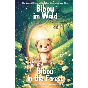 parent, The ordinary Bibou im Wald Bibou in the Forest: Zweisprachiges Englisch-Deutsch Bilder- und Vorlesebuch für Kleinkinder (2–4 Jahre) English-German Bilingual ... alltäglichen Abenteuer von Bibou) parent, The ordinary Bibou im Wald Bibou in the Forest: Zweisprachiges Englisch-Deutsch Bilder- und Vorlesebuch für Kleinkinder (2–4 Jahre) English-German Bilingual ... alltäglichen Abenteuer von Bibou)