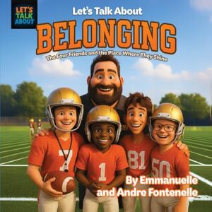 Fontenelle, Andre Let's Talk About Belonging: The Four Friends and the Place Where They Shine Fontenelle, Andre Let's Talk About Belonging: The Four Friends and the Place Where They Shine