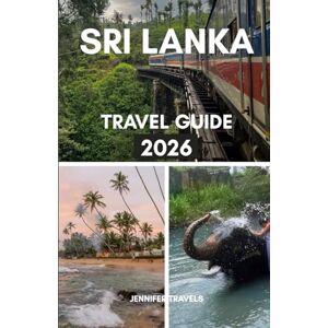travels, jennifer SRI LANKA TRAVEL GUIDE 2026: Essentials for Planning a Perfect Vacation for First-Timers with Accommodations, Top Attractions, Hidden Gems and other Practical Tips travels, jennifer SRI LANKA TRAVEL GUIDE 2026: Essentials for Planning a Perfect Vacation for First-Timers with Accommodations, Top Attractions, Hidden Gems and other Practical Tips