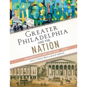 United Greater Philadelphia and the Nation: A New History for the Twenty-First Century, Volume 2 United Greater Philadelphia and the Nation: A New History for the Twenty-First Century, Volume 2