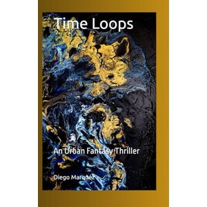 Marquéz, Diego Time Loops: An Urban Fantasy Thriller (The Jack Edwards Saga) Marquéz, Diego Time Loops: An Urban Fantasy Thriller (The Jack Edwards Saga)