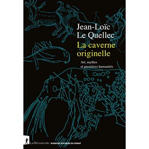 Le Quellec, Jean-Loïc La caverne originelle Art, mythes et premières humanités Le Quellec, Jean-Loïc La caverne originelle Art, mythes et premières humanités