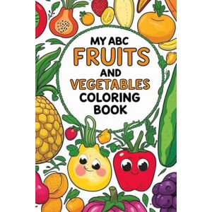 Villalta, Mayda Alejandra MY ABC FRUITS AND VEGETABLES COLORING BOOK: Trace, Color, and Learn with Fruits & Veggies from A to Z Villalta, Mayda Alejandra MY ABC FRUITS AND VEGETABLES COLORING BOOK: Trace, Color, and Learn with Fruits & Veggies from A to Z