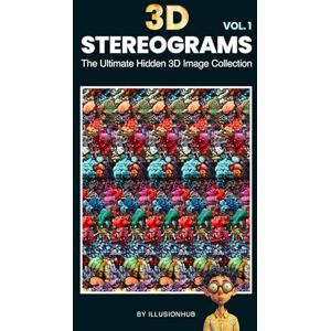 Hub, Illusion 3D Stereograms: The Ultimate Hidden 3D Image Collection Vol. 1 Hub, Illusion 3D Stereograms: The Ultimate Hidden 3D Image Collection Vol. 1