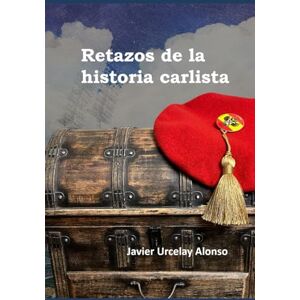 Urcelay Alonso, Javier Retazos de la historia carlista Urcelay Alonso, Javier Retazos de la historia carlista