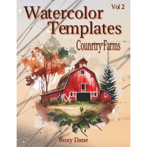 Dane, Roxy Watercolor Templates Country Farms Vol 2: Farm & Barn Templates for Beginners and Artists – Watercolor, Acrylic, or Mixed Media Dane, Roxy Watercolor Templates Country Farms Vol 2: Farm & Barn Templates for Beginners and Artists – Watercolor, Acrylic, or Mixed Media