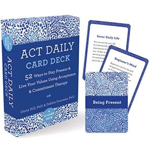 Sorensen, Debbie ACT Daily Card Deck: 52 Ways to Stay Present and Live Your Values Using Acceptance and Commitment Therapy Sorensen, Debbie ACT Daily Card Deck: 52 Ways to Stay Present and Live Your Values Using Acceptance and Commitment Therapy