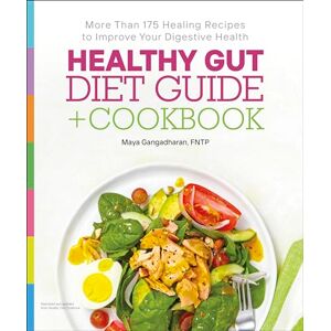 Gangadharan NTP, Maya Healthy Gut Diet Guide + Cookbook: More Than 175 Healing Recipes to Improve Your Digestive Health Gangadharan NTP, Maya Healthy Gut Diet Guide + Cookbook: More Than 175 Healing Recipes to Improve Your Digestive Health