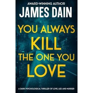 Dain, James You Always Kill the One You Love: A Dark Psychological Thriller of Love, Lies and Murder (Twisted) Dain, James You Always Kill the One You Love: A Dark Psychological Thriller of Love, Lies and Murder (Twisted)