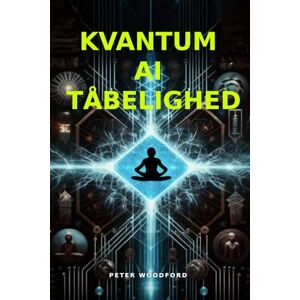 Woodford, Peter KVANTUM AI TÅBELIGHED Woodford, Peter KVANTUM AI TÅBELIGHED