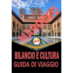 Woodby, Adam. N MAROCCO BILANCIO E CULTURA GUIDA DI VIAGGIO 2026: "Pianificazione, Itinerari, Cultura Locale e Avventure Accessibili tra Città, Deserti, Montagne e Costa Woodby, Adam. N MAROCCO BILANCIO E CULTURA GUIDA DI VIAGGIO 2026: "Pianificazione, Itinerari, Cultura Locale e Avventure Accessibili tra Città, Deserti, Montagne e Costa