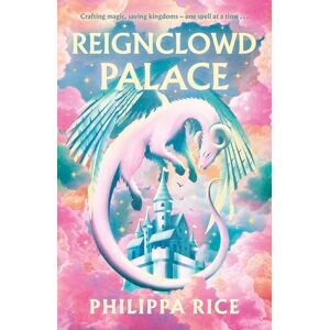 Rice, Philippa Reignclowd Palace: A Cosy, Craft-Filled Fantasy with Magic, Dragons, and Secrets Rice, Philippa Reignclowd Palace: A Cosy, Craft-Filled Fantasy with Magic, Dragons, and Secrets